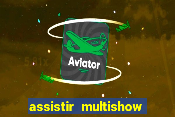 assistir multishow online ao vivo